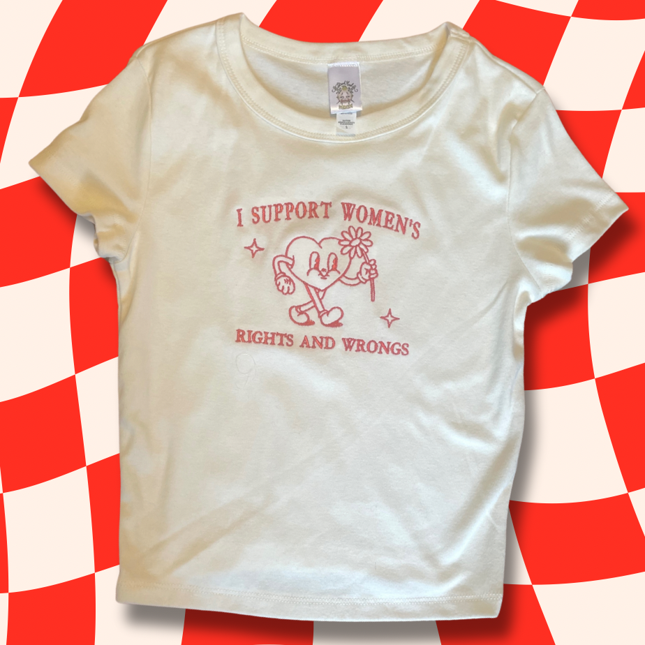 I Support Women's Rights And Wrongs Embroidered Baby Tee or Unisex T-Shirt Retro Heart Cartoon