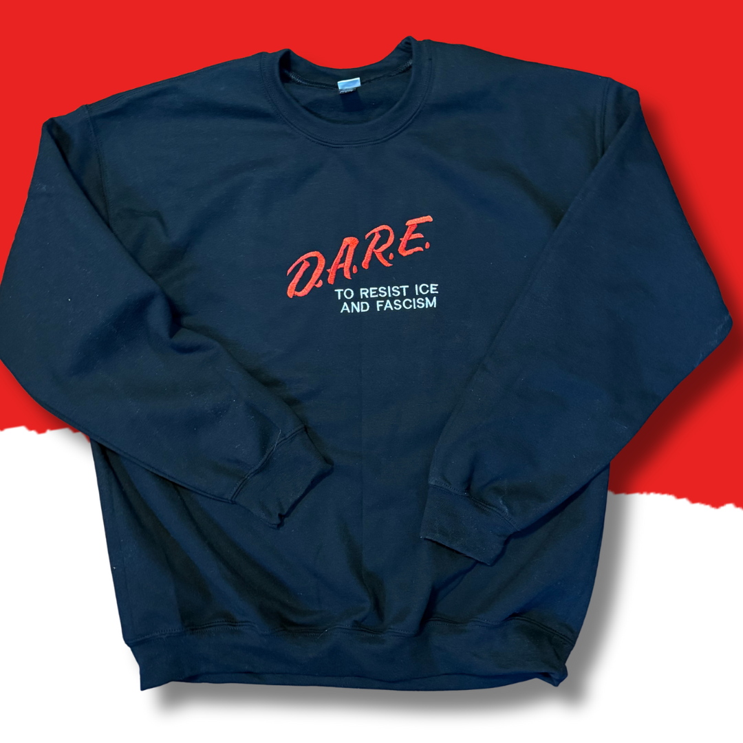 DARE To Resist ICE And Fascism Embroidered Unisex Crewneck Sweatshirt