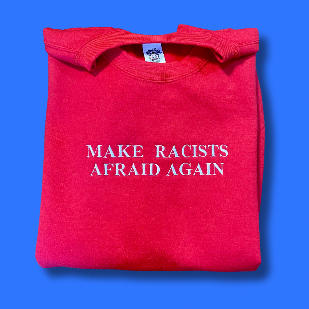 Make Racists Afraid Again Embroidered Unisex Sweatshirt