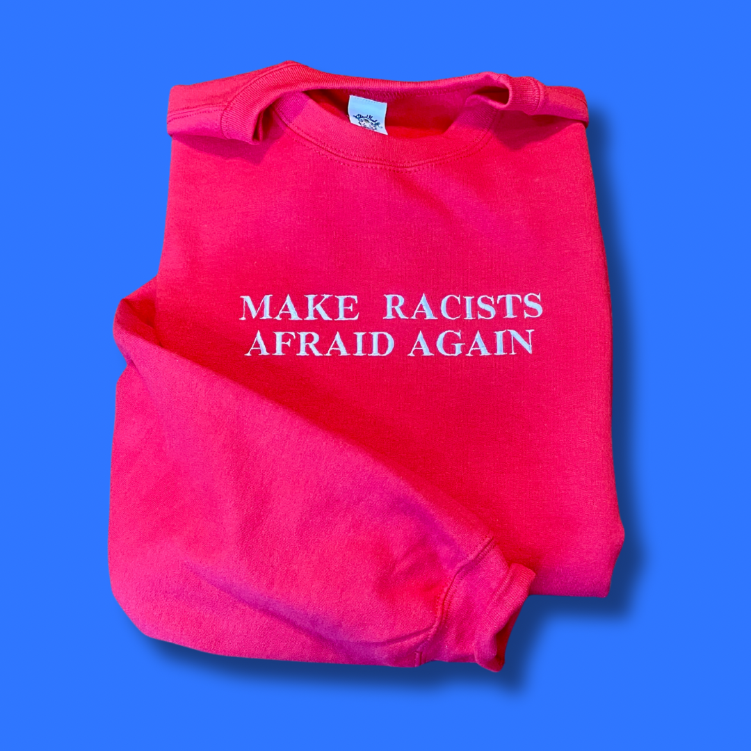 Make Racists Afraid Again Embroidered Unisex Sweatshirt