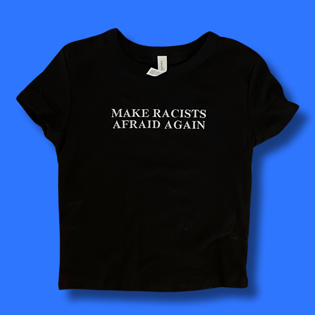 Make Racists Afraid Again Embroidered Baby Tee or Unisex T-Shirt