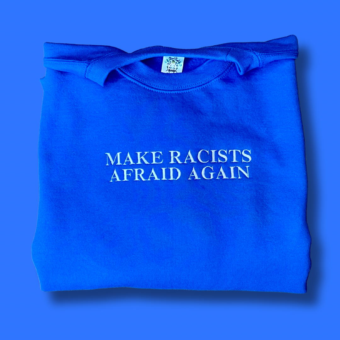 Make Racists Afraid Again Embroidered Unisex Sweatshirt