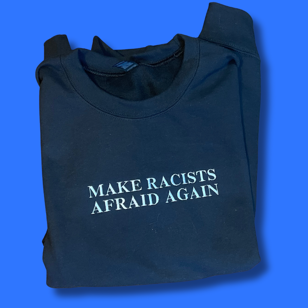 Make Racists Afraid Again Embroidered Unisex Sweatshirt