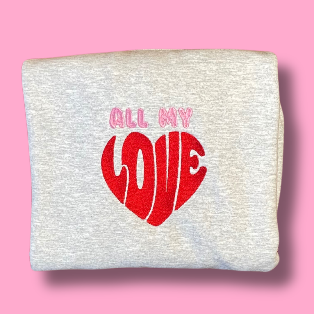 All My Love Embroidered Unisex Crewneck Sweatshirt