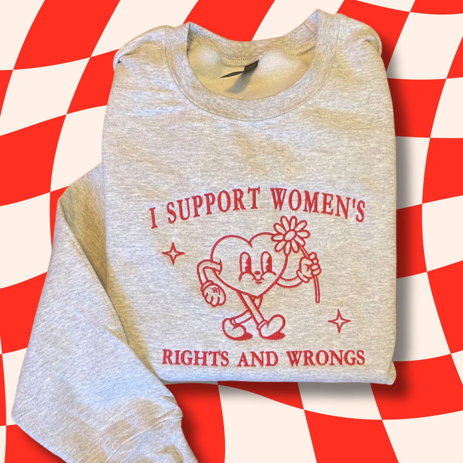 I Support Women's Rights And Wrongs Embroidered Unisex Crewneck Sweatshirt Retro Heart Cartoon