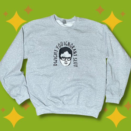 Dwight You Ignorant Slut Embroidered Crewneck Sweatshirt