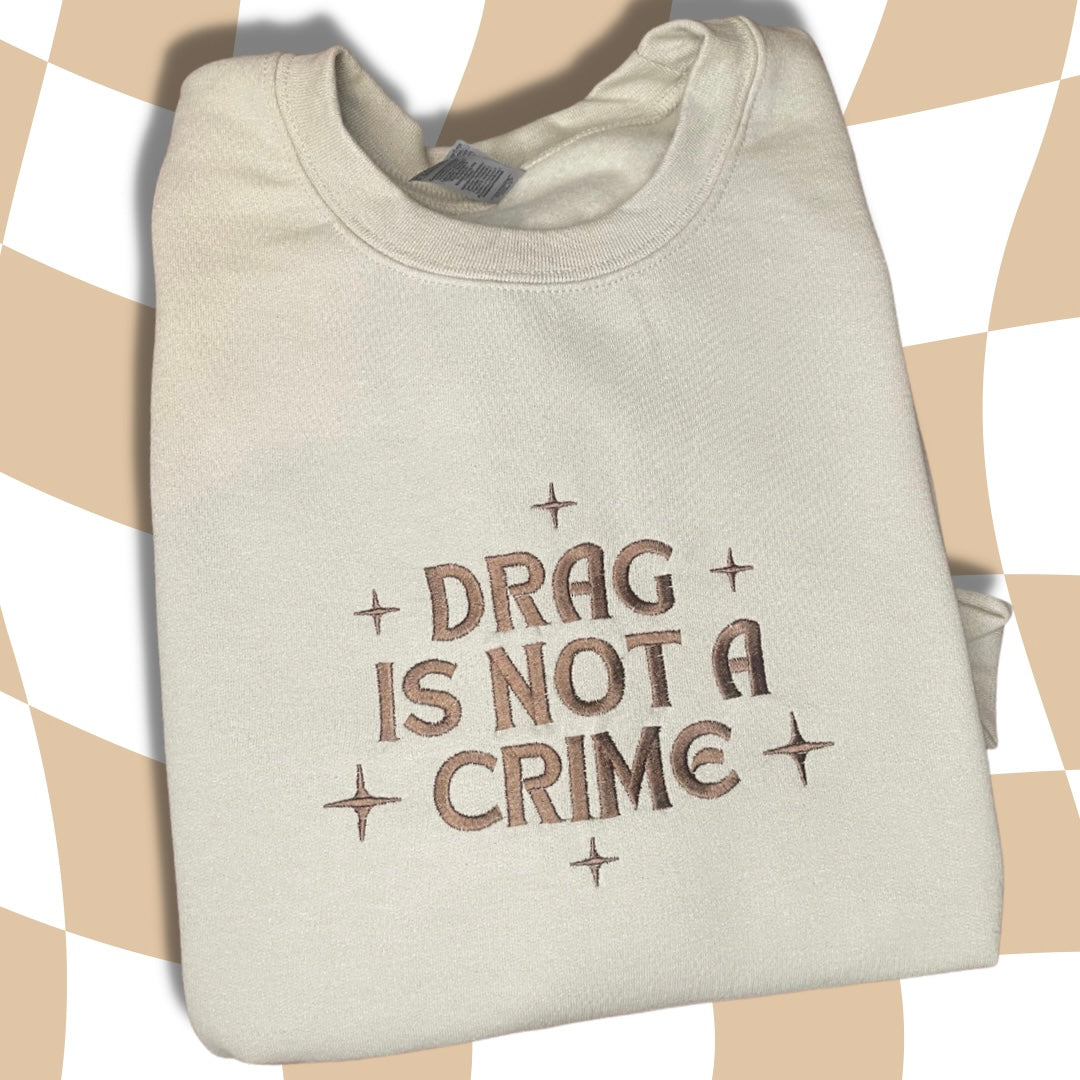 Drag Is Not A Crime Embroidered Crewneck Sweatshirt