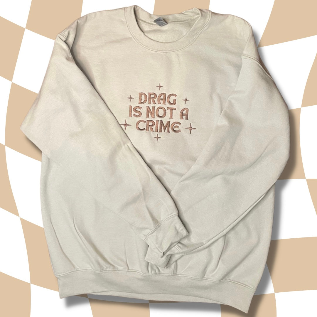 Drag Is Not A Crime Embroidered Crewneck Sweatshirt