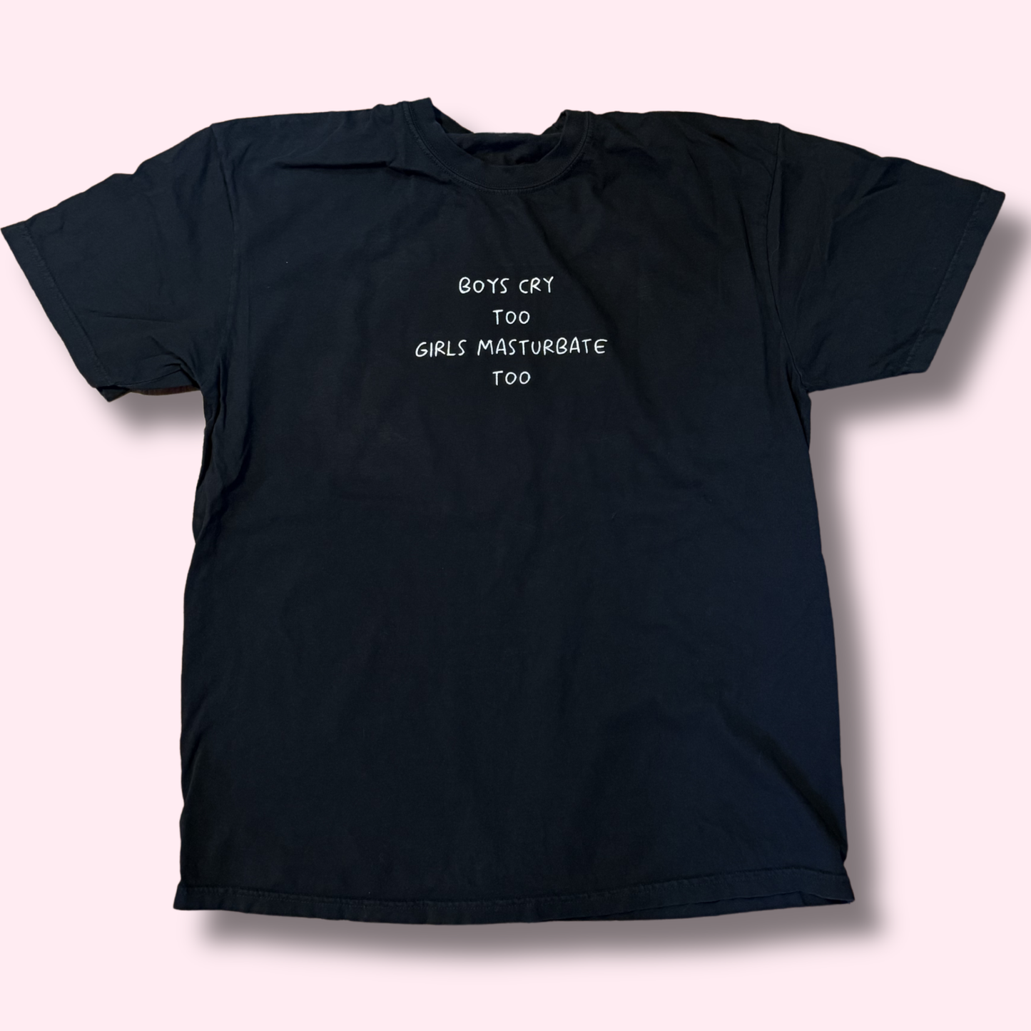 Boys Cry Too, Girls Masturbate Too Embroidered Unisex T-Shirt or Baby Tee