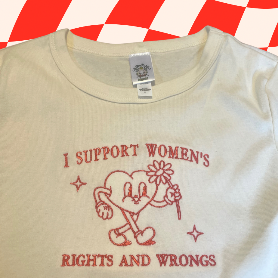 I Support Women's Rights And Wrongs Embroidered Baby Tee or Unisex T-Shirt  Retro Heart Cartoon