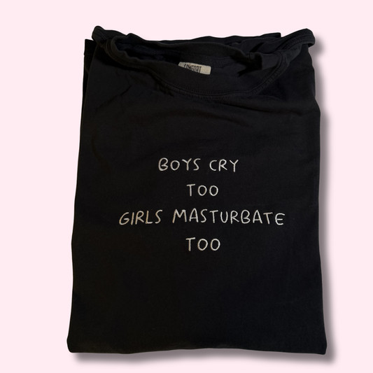 Boys Cry Too, Girls Masturbate Too Embroidered Unisex T-Shirt or Baby Tee