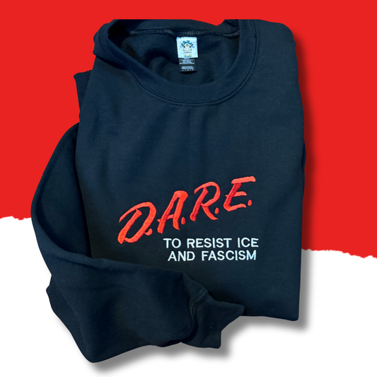 DARE To Resist ICE And Fascism Embroidered Unisex Crewneck Sweatshirt