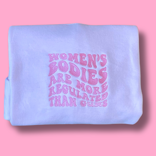 Women's Bodies Are More Regulated Than Guns Embroidered Unisex Crewneck Sweatshirt
