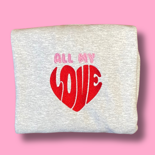 All My Love Embroidered Unisex Crewneck Sweatshirt
