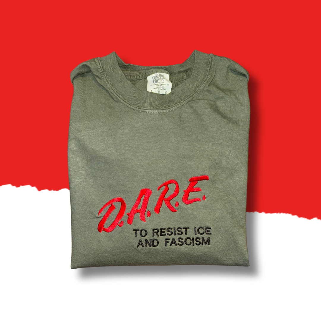 DARE To Resist ICE And Fascism Embroidered Unisex T-Shirt or Baby Tee