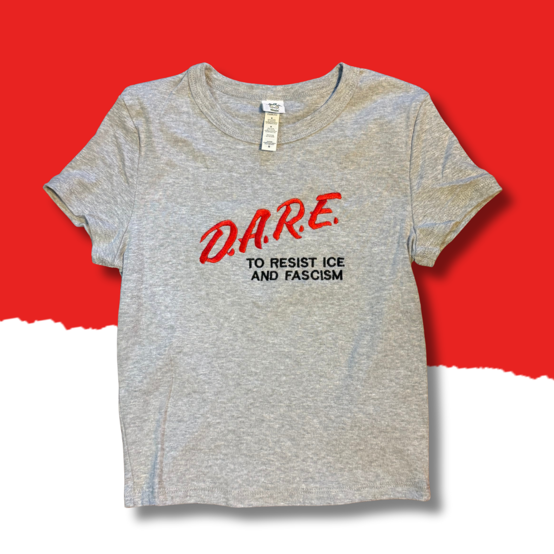 DARE To Resist ICE And Fascism Embroidered Unisex T-Shirt or Baby Tee