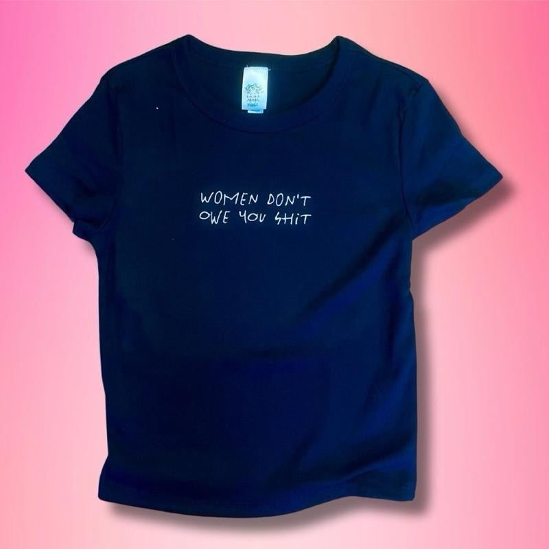 Women Don't Owe You Shit Embroidered Unisex T-Shirt or Baby Tee