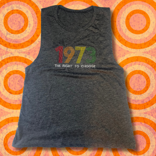 1973 The Right to Choose Embroidered Womens Muscle Tank