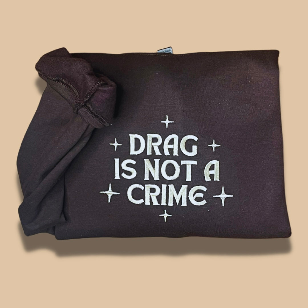 Drag Is Not A Crime Embroidered Crewneck Sweatshirt