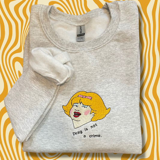 Bobby "Drag Is Not A Crime" Embroidered Crewneck Sweatshirt