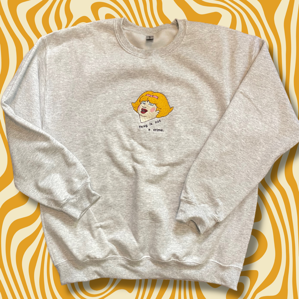 Bobby "Drag Is Not A Crime" Embroidered Crewneck Sweatshirt